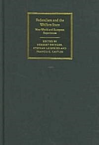 Federalism and the Welfare State : New World and European Experiences (Hardcover)