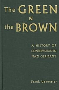 The Green and the Brown : A History of Conservation in Nazi Germany (Hardcover)