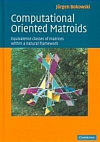 Computational Oriented Matroids : Equivalence Classes of Matrices Within a Natural Framework (Hardcover)