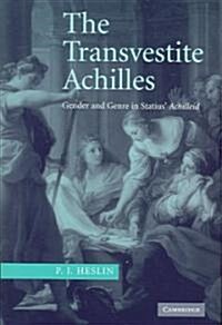 The Transvestite Achilles : Gender and Genre in Statius Achilleid (Hardcover)