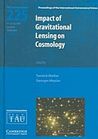 Impact of Gravitational Lensing on Cosmology (IAU S225) (Hardcover)