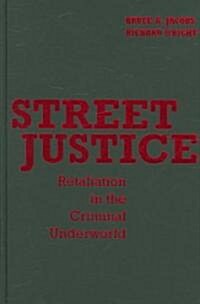 Street Justice : Retaliation in the Criminal Underworld (Hardcover)