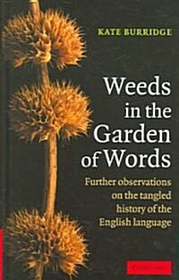 Weeds in the Garden of Words : Further Observations on the Tangled History of the English Language (Hardcover)