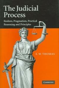 The judicial process : realism, pragmatism, practical reasoning, and principles
