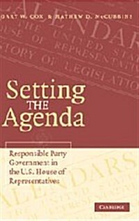 Setting the Agenda : Responsible Party Government in the U.S. House of Representatives (Hardcover)