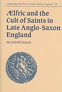 Aelfric and the Cult of Saints in Late Anglo-Saxon England (Hardcover)