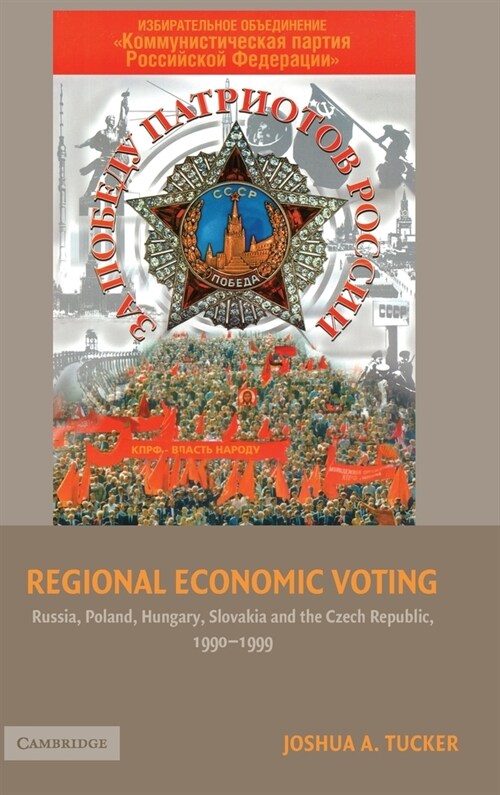 Regional Economic Voting : Russia, Poland, Hungary, Slovakia, and the Czech Republic, 1990–1999 (Hardcover)