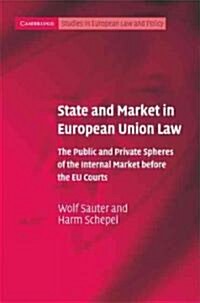 State and Market in European Union Law : The Public and Private Spheres of the Internal Market before the EU Courts (Hardcover)