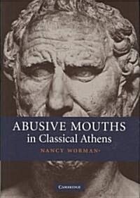 Abusive Mouths in Classical Athens (Hardcover)