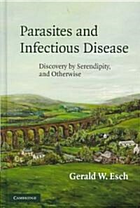 Parasites and Infectious Disease : Discovery by Serendipity and Otherwise (Hardcover)