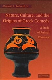 Nature, Culture, and the Origins of Greek Comedy : A Study of Animal Choruses (Hardcover)