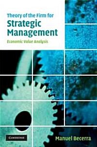 Theory of the Firm for Strategic Management : Economic Value Analysis (Hardcover)