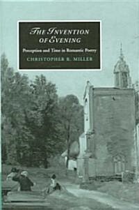 The Invention of Evening : Perception and Time in Romantic Poetry (Hardcover)