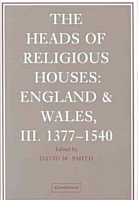 The Heads of Religious Houses : England and Wales, III. 1377–1540 (Hardcover)