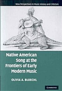 Native American Song at the Frontiers of Early Modern Music (Hardcover)