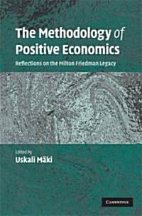 The Methodology of Positive Economics : Reflections on the Milton Friedman Legacy (Hardcover)