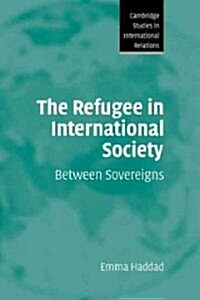 The Refugee in International Society : Between Sovereigns (Hardcover)