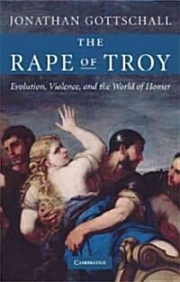 The Rape of Troy : Evolution, Violence, and the World of Homer (Hardcover)