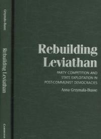 Rebuilding Leviathan : party competition and state exploitation in post-communist democracies