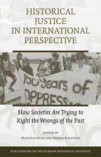 Historical justice in international perspective : how societies are trying to right the wrongs of the past