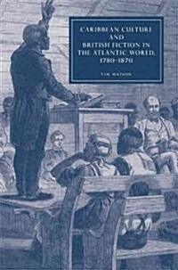 Caribbean Culture and British Fiction in the Atlantic World, 1780–1870 (Hardcover)