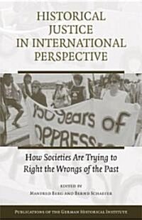 Historical Justice in International Perspective : How Societies Are Trying to Right the Wrongs of the Past (Hardcover)