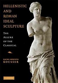 Hellenistic and Roman Ideal Sculpture : The Allure of the Classical (Hardcover)