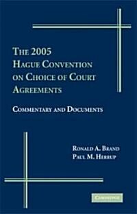 The 2005 Hague Convention on Choice of Court Agreements : Commentary and Documents (Hardcover)