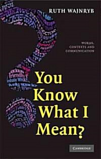 You Know What I Mean? : Words, Contexts and Communication (Hardcover)