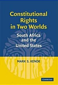 Constitutional Rights in Two Worlds : South Africa and the United States (Hardcover)