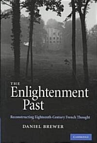 The Enlightenment Past : Reconstructing Eighteenth-century French Thought (Hardcover)