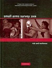 Small Arms Survey 2008 : Risk and Resilience (Hardcover)