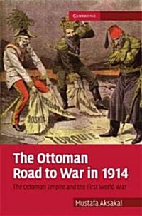 The Ottoman Road to War in 1914 : The Ottoman Empire and the First World War (Hardcover)
