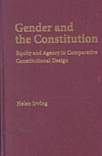 Gender and the Constitution : Equity and Agency in Comparative Constitutional Design (Hardcover)