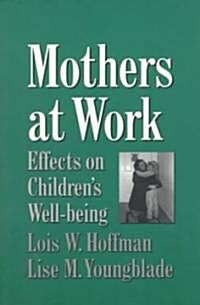 Mothers at Work : Effects on Childrens Well-Being (Paperback)