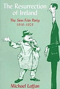 The Resurrection of Ireland : The Sinn Fein Party, 1916–1923 (Paperback)