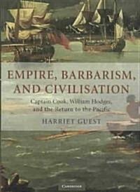 Empire, Barbarism, and Civilisation : Captain Cook, William Hodges and the Return to the Pacific (Hardcover)