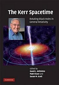 The Kerr Spacetime : Rotating Black Holes in General Relativity (Hardcover)