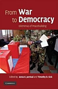 From War to Democracy : Dilemmas of Peacebuilding (Hardcover)