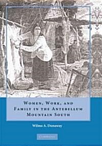 Women, Work and Family in the Antebellum Mountain South (Hardcover)