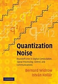 Quantization Noise : Roundoff Error in Digital Computation, Signal Processing, Control, and Communications (Hardcover)