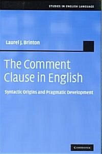 The Comment Clause in English : Syntactic Origins and Pragmatic Development (Hardcover)