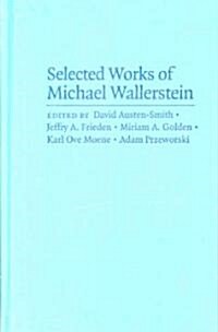 Selected Works of Michael Wallerstein: The Political Economy of Inequality, Unions, and Social Democracy (Hardcover)