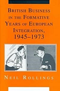 British Business in the Formative Years of European Integration, 1945-1973 (Hardcover)