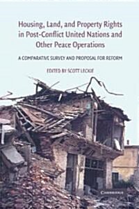 Housing, Land, and Property Rights in Post-conflict United Nations and Other Peace Operations : A Comparative Survey and Proposal for Reform (Hardcover)