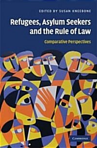 Refugees, Asylum Seekers and the Rule of Law : Comparative Perspectives (Hardcover)
