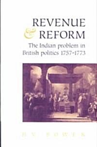 Revenue and Reform : The Indian Problem in British Politics 1757–1773 (Paperback)