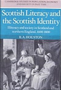 Scottish Literacy and the Scottish Identity : Illiteracy and Society in Scotland and Northern England, 1600–1800 (Paperback)