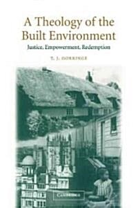 A Theology of the Built Environment : Justice, Empowerment, Redemption (Paperback)