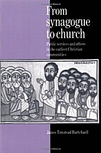 From Synagogue to Church : Public Services and Offices in the Earliest Christian Communities (Paperback)
